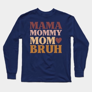 The Evolution of Mother: Mama Mommy Mom Bruh Long Sleeve T-Shirt